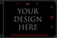 Custom Flag with YOUR DESIGN! Small 12"x18" Medium 2'x3' or Large 3'x5' Whip Flag with Sleeve or Grommets